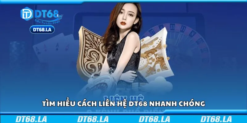 Tìm hiểu cách liên hệ DT68 nhanh chóng