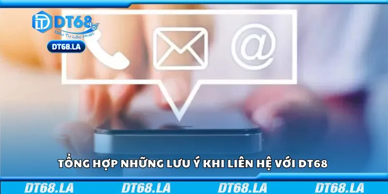Tổng hợp những lưu ý khi liên hệ với DT68 